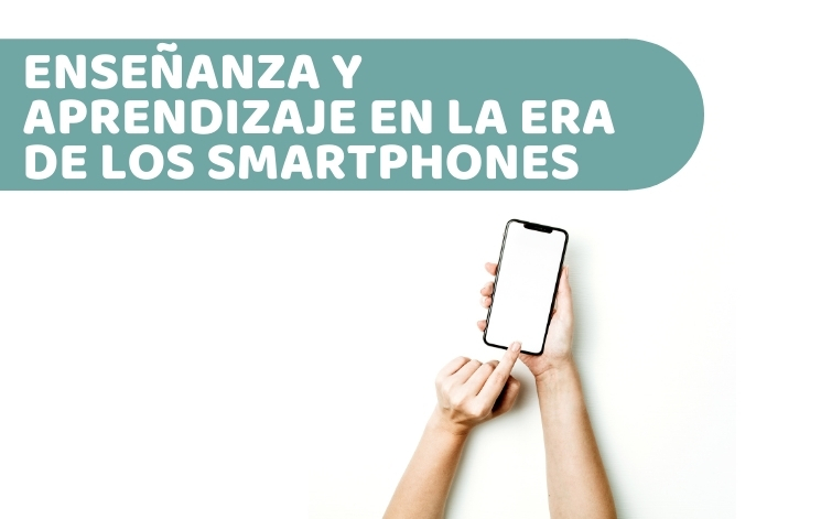 El proceso de enseñanza y aprendizaje digital en la era de los smartphones