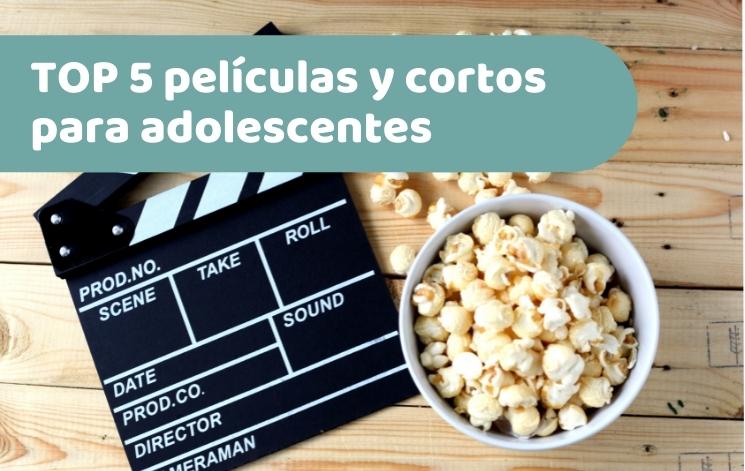 Top 5 cortos y películas para adolescentes