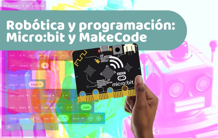 Robótica educativa: Cómo programar Micro:bit con MakeCode